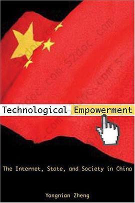 Technological Empowerment: The Internet, State, and Society in China