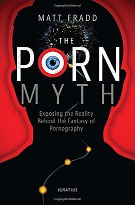 The Porn Myth: Exposing the Reality Behind the Fantasy of Pornography