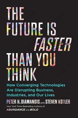 The Future Is Faster Than You Think: How Converging Technologies Are Disrupting Business, Industries, and Our Lives