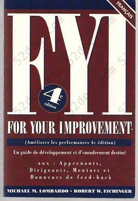 FYI For Your Improvement: Un guide de developpement et d' encadrement destine aux- Apprenants, Dirigeants, Mentors et Donneurs de Feed-back, 4th Edition