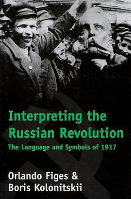 Interpreting the Russian Revolution: The Language and Symbols of 1917