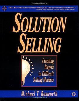 Solution Selling: Creating Buyers in Difficult Selling Markets