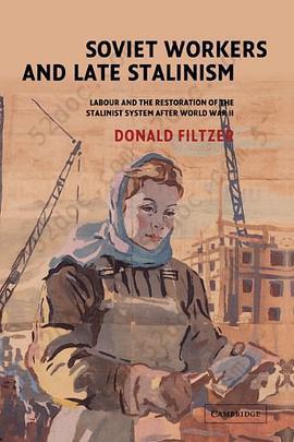 Soviet Workers and Late Stalinism: Labour and the Restoration of the Stalinist System after World War II