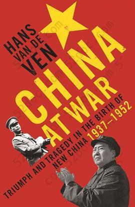 China at War: Triumph and Tragedy in the Emergence of the New China 1937-1952