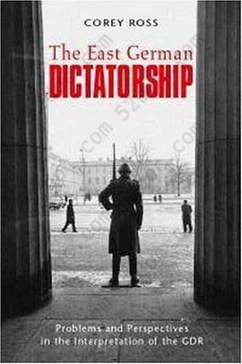 The East German Dictatorship: Problems and Perspectives in the Interpretation of the GDR