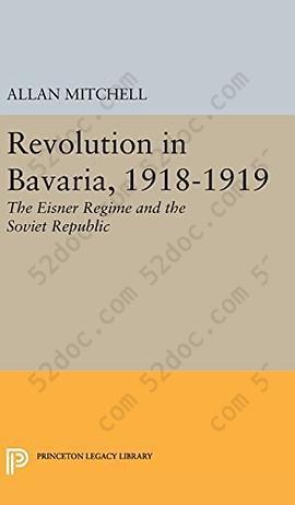 Revolution in Bavaria, 1918-1919: The Eisner Regime and the Soviet Republic