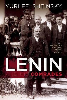 Lenin and His Comrades: The Bolsheviks Take Over Russia 1917-1924