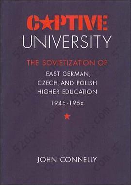 Captive University: The Sovietization of East German, Czech, and Polish Higher Education, 1945-1956