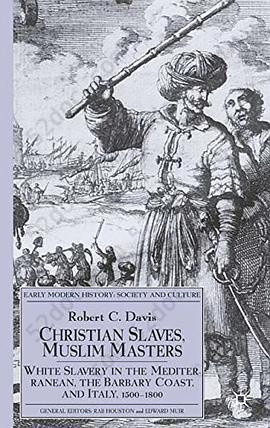 Christian Slaves, Muslim Masters: White Slavery in the Mediterranean, The Barbary Coast, and Italy, 1500-1800