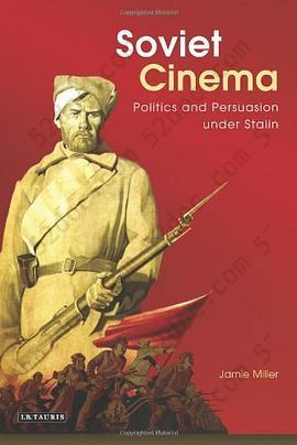 Soviet Cinema: Politics and Persuasion Under Stalin