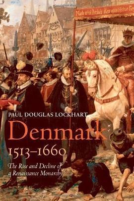 Denmark, 1513-1660: The Rise and Decline of a Renaissance Monarchy