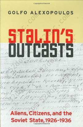 Stalin's Outcasts: Aliens, Citizens, and the Soviet State, 1926-1936