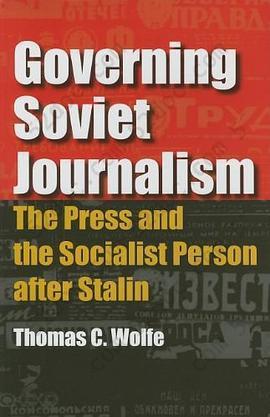 Governing Soviet Journalism: The Press and the Socialist Person after Stalin