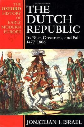 The Dutch Republic: Its Rise, Greatness, and Fall 1477-1806