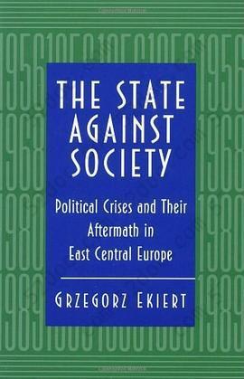The State against Society: Political Crisis and Their Aftermath in East Central Europe