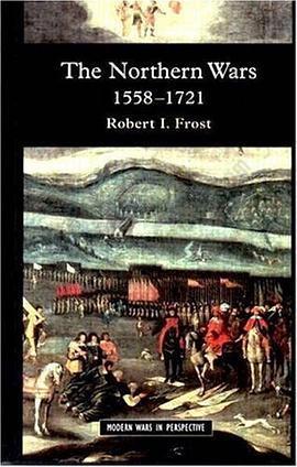 The Northern Wars: War, State and Society in Northeastern Europe, 1558 - 1721 (Modern Wars In Perspective)