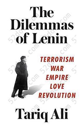 The Dilemmas of Lenin: Terrorism, War, Empire, Love, Revolution