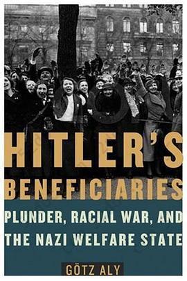 Hitler's Beneficiaries: Plunder, Racial War, and the Nazi Welfare State