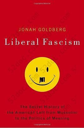 Liberal Fascism: The Secret History of the American Left, From Mussolini to the Politics of Meaning