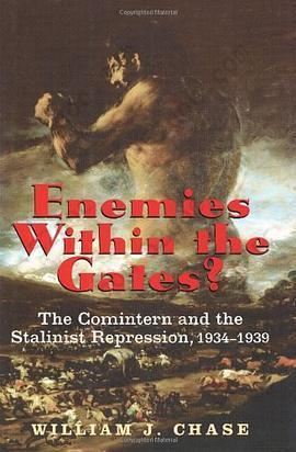 Enemies within the Gates?: The Comintern and the Stalinist Repression, 1934-1939