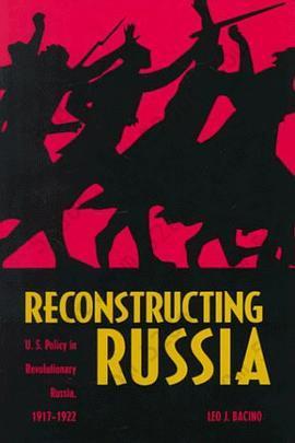 Reconstructing Russia: U.S. Policy in Revolutionary Russia, 1917-1922