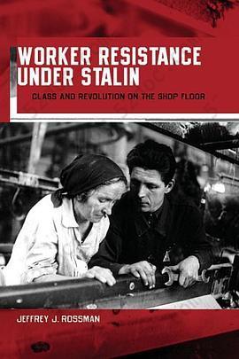 Worker Resistance under Stalin: Class and Revolution on the Shop Floor