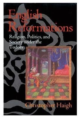 English Reformations: Religion, Politics, and Society under the Tudors