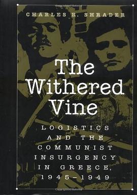 The Withered Vine: Logistics and the Communist Insurgency in Greece, 1945-1949