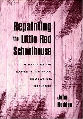 Repainting the Little Red Schoolhouse: A History of Eastern German Education, 1945-1995