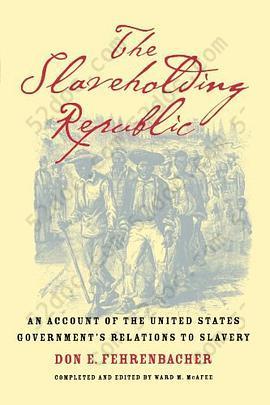 The Slaveholding Republic: An Account of the United States Government's Relations to Slavery