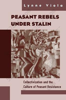 Peasant Rebels Under Stalin: Collectivization and the Culture of Peasant Resistance