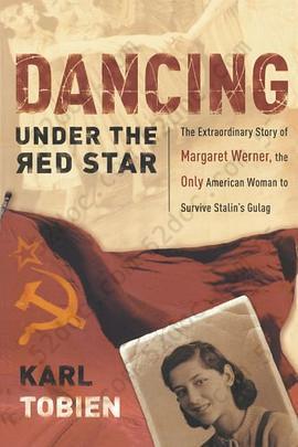 Dancing Under the Red Star: The Extraordinary Story of Margaret Werner, the Only American Woman to Survive Stalin's Gulag