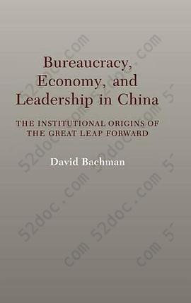 Bureaucracy, Economy, and Leadership in China: The Institutional Origins of the Great Leap Forward