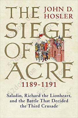 The Siege of Acre, 1189-1191: Saladin, Richard the Lionheart, and the Battle That Decided the Third Crusade