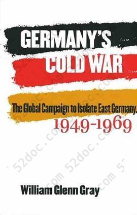 Germany's Cold War: The Global Campaign to Isolate East Germany, 1949-1969