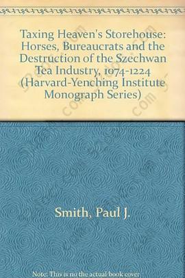 Taxing Heaven's Storehouse: Horses, Bureaucrats, and the Destruction of the Sichuan Tea Industry, 1074-1224