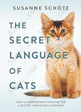 The Secret Language of Cats: How to Understand Your Cat for a Better, Happier Relationship