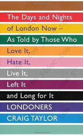 Londoners: The Days and Nights of London Now, As Told by Those Who Love It, Hate It, Live It, Left It and Long for It