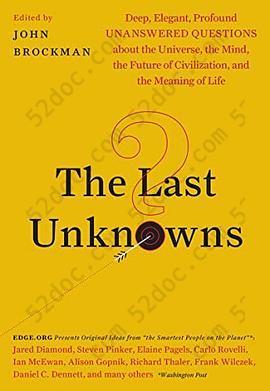 The Last Unknowns: Deep, Elegant, Profound Unanswered Questions About the Universe, the Mind, the Future of Civilization, and the Meaning of Life