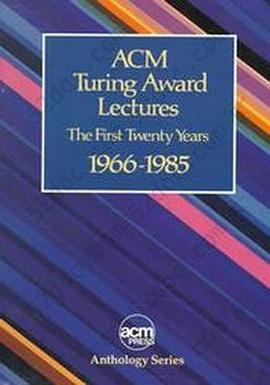 ACM Turing Award Lectures: The First Twenty Years : 1966 to 1985 (ACM Press Anthology Series)