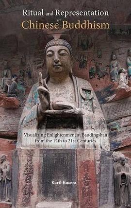 Ritual and Representation in Chinese Buddhism: Visualizing Enlightenment at Baodingshan from the 12th to 21st Centuries