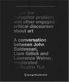 Again the Metaphor Problem and Other Engaged Critical Discourses about Art: A Conversation between John Baldessari, Liam Gillick and Lawrence Weiner, ... Art and Architecture in Discussion)