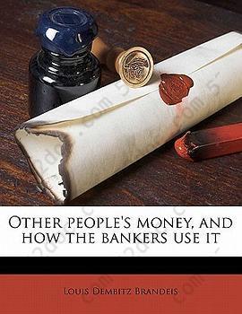 Other People's Money, and How the Bankers Use It