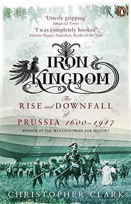 Iron Kingdom: The Rise and Downfall of Prussia, 1600-1947
