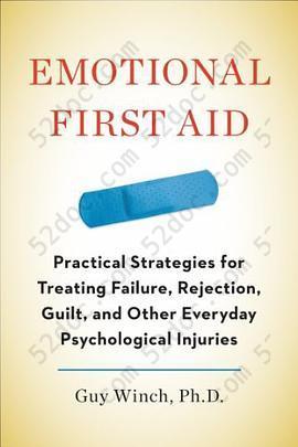 Emotional First Aid: Practical Strategies for Treating Failure, Rejection, Guilt, and Other Everyday Psychological Injuries