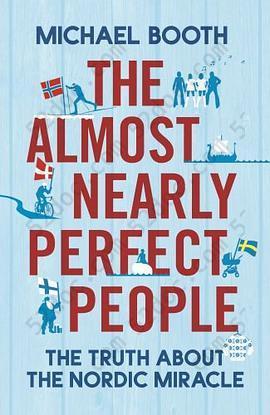 The Almost Nearly Perfect People: The Truth About the Nordic Miracle