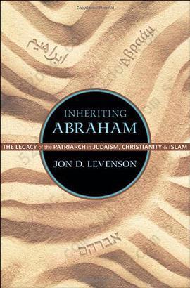 Inheriting Abraham: The Legacy of the Patriarch in Judaism, Christianity, and Islam