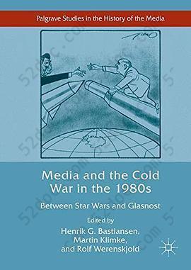 Media and the Cold War in the 1980s: Between Star Wars and Glasnost