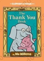 The thank you book: Elephant & Piggie Series