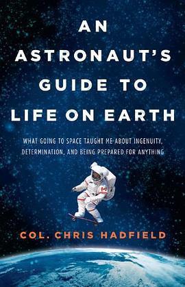 An Astronaut's Guide to Life on Earth: What Going to Space Taught Me About Ingenuity, Determination, and Being Prepared for Anything